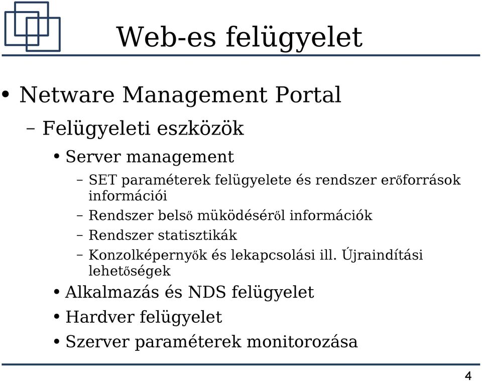 információk Rendszer statisztikák Konzolképernyők és lekapcsolási ill.