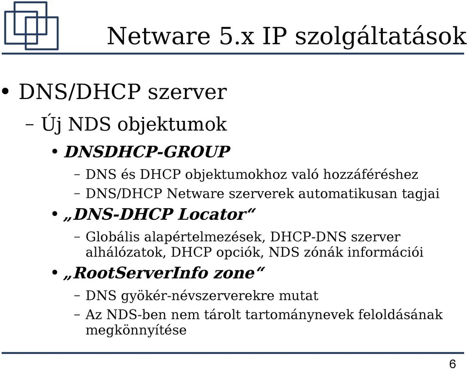hozzáféréshez DNS/DHCP Netware szerverek automatikusan tagjai DNS-DHCP Locator Globális