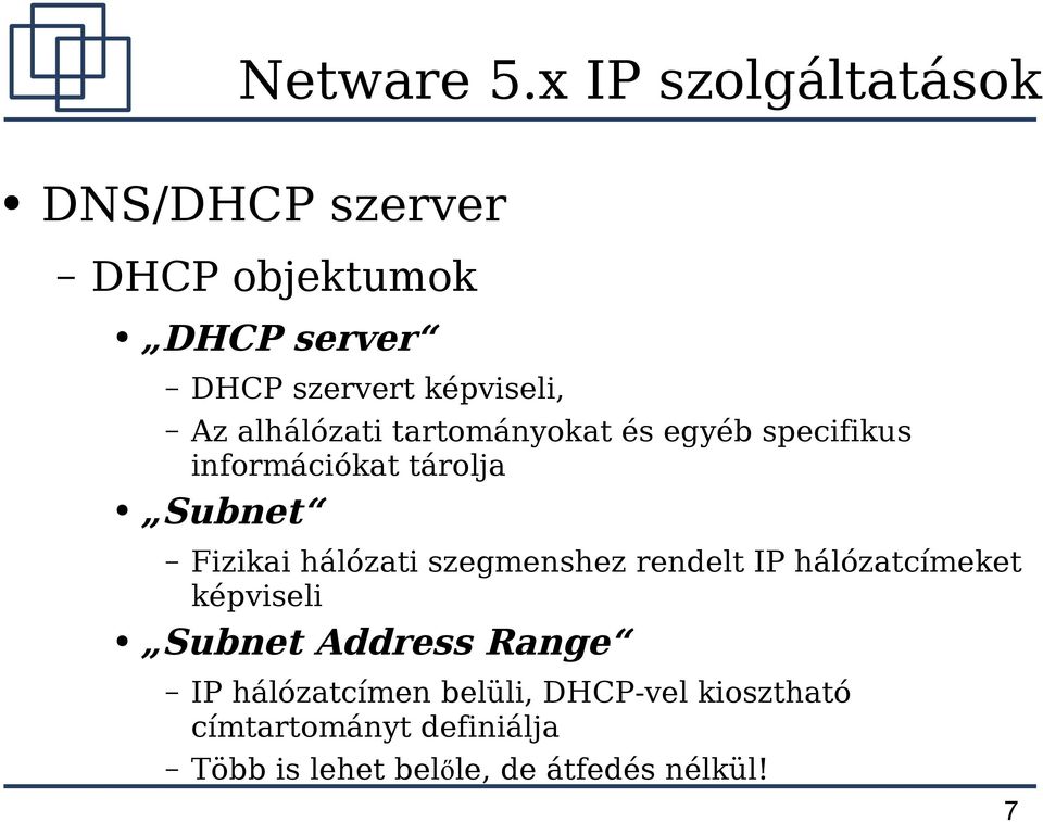 alhálózati tartományokat és egyéb specifikus információkat tárolja Subnet Fizikai hálózati