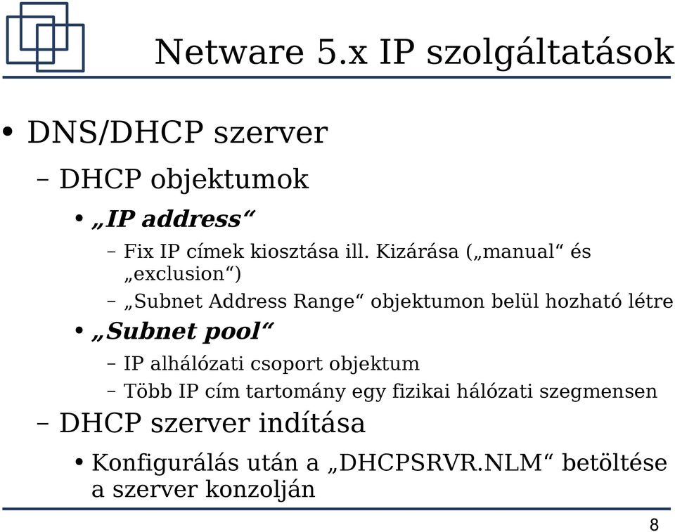 Kizárása ( manual és exclusion ) Subnet Address Range objektumon belül hozható létre Subnet