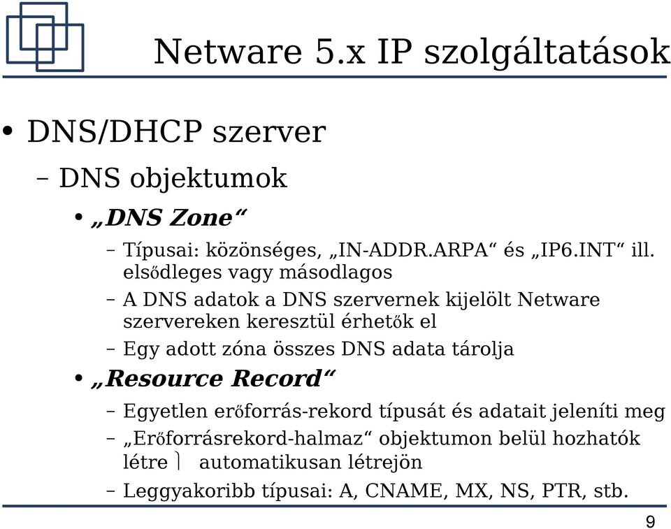 elsődleges vagy másodlagos A DNS adatok a DNS szervernek kijelölt Netware szervereken keresztül érhetők el Egy adott