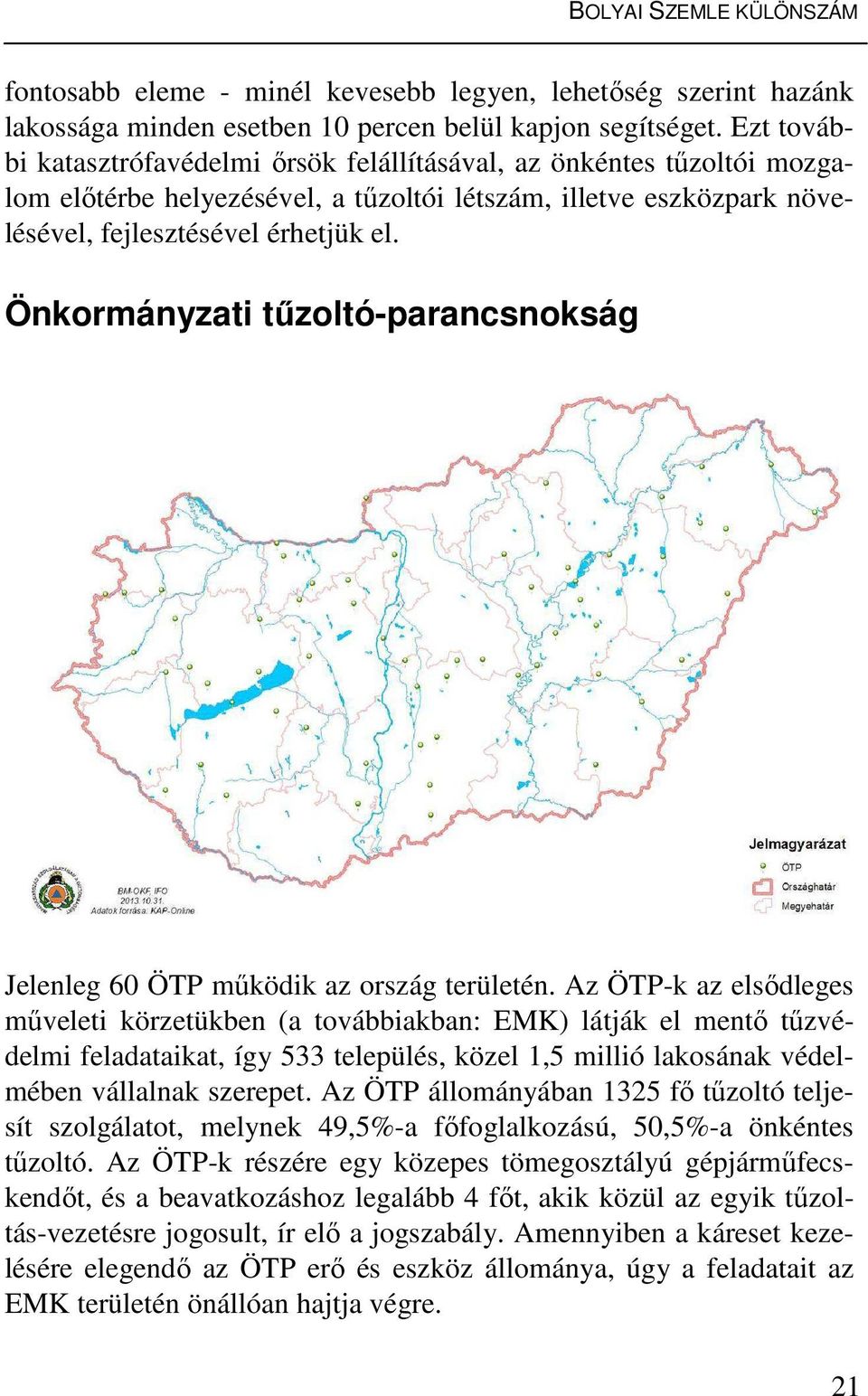 Önkormányzati tűzoltó-parancsnokság Jelenleg 60 ÖTP működik az ország területén.