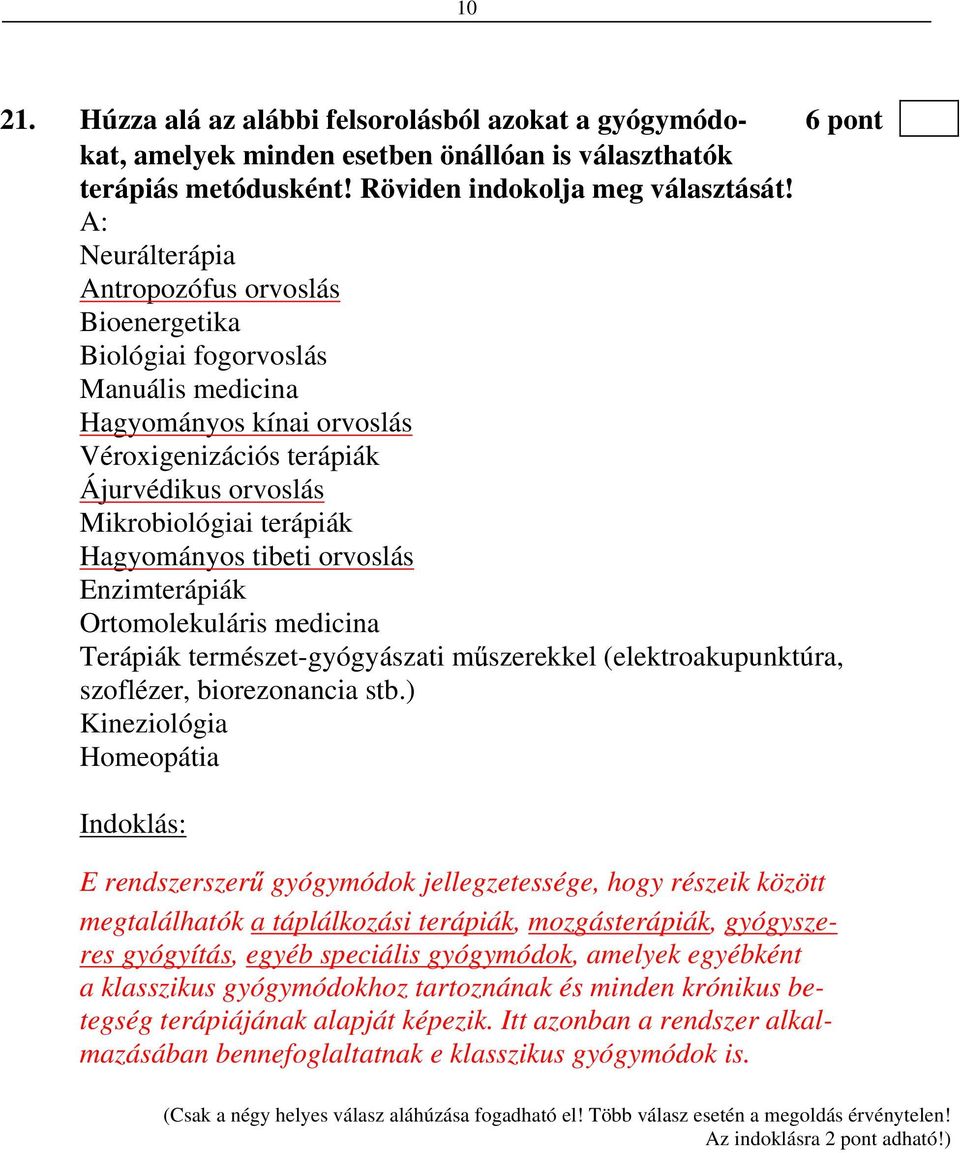 Hagyományos tibeti orvoslás Enzimterápiák Ortomolekuláris medicina Terápiák természet-gyógyászati m szerekkel (elektroakupunktúra, szoflézer, biorezonancia stb.