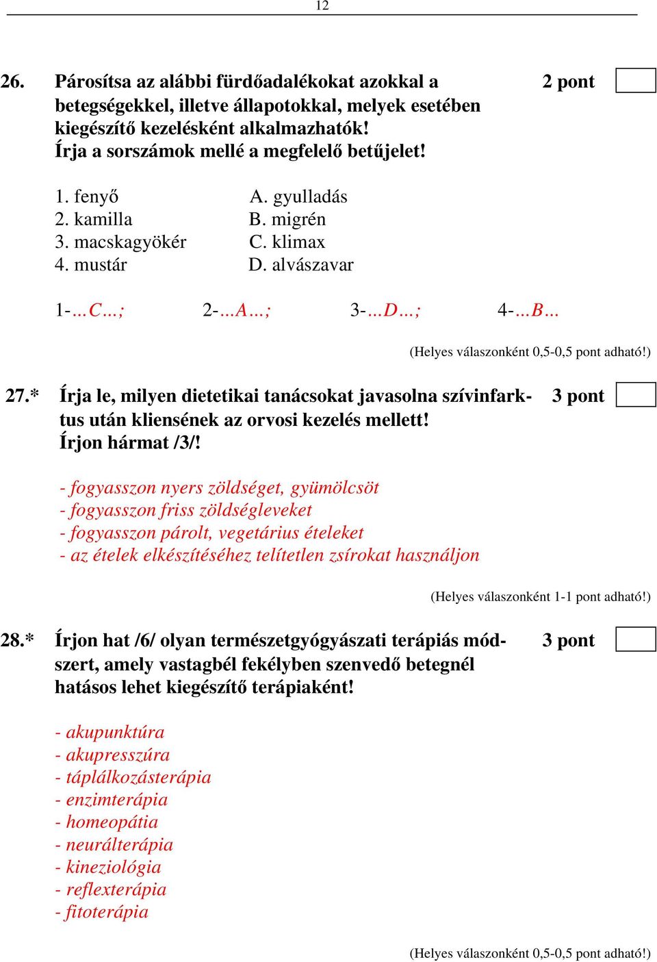 * Írja le, milyen dietetikai tanácsokat javasolna szívinfark- 3 pont tus után kliensének az orvosi kezelés mellett! Írjon hármat /3/!