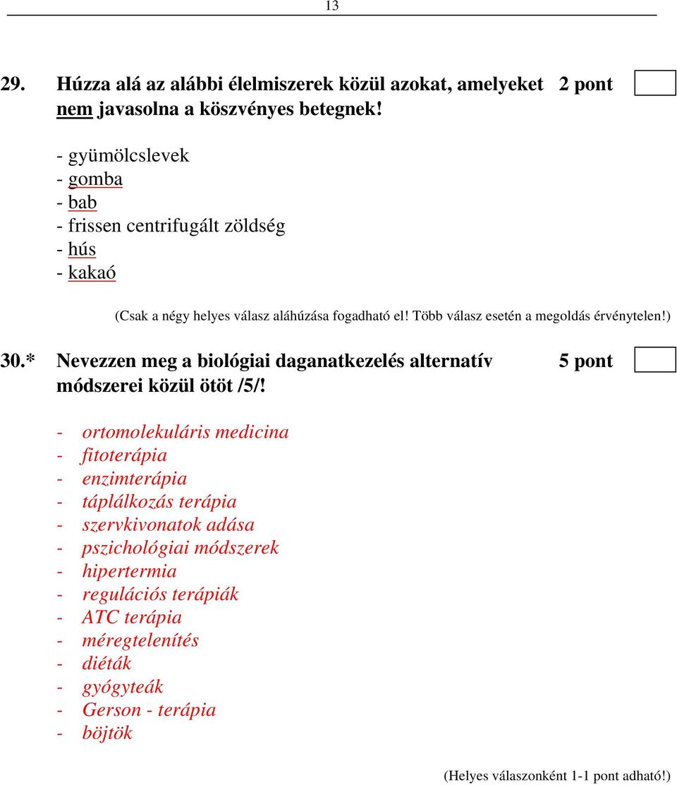 Több válasz esetén a megoldás érvénytelen!) 30.* Nevezzen meg a biológiai daganatkezelés alternatív 5 pont módszerei közül ötöt /5/!