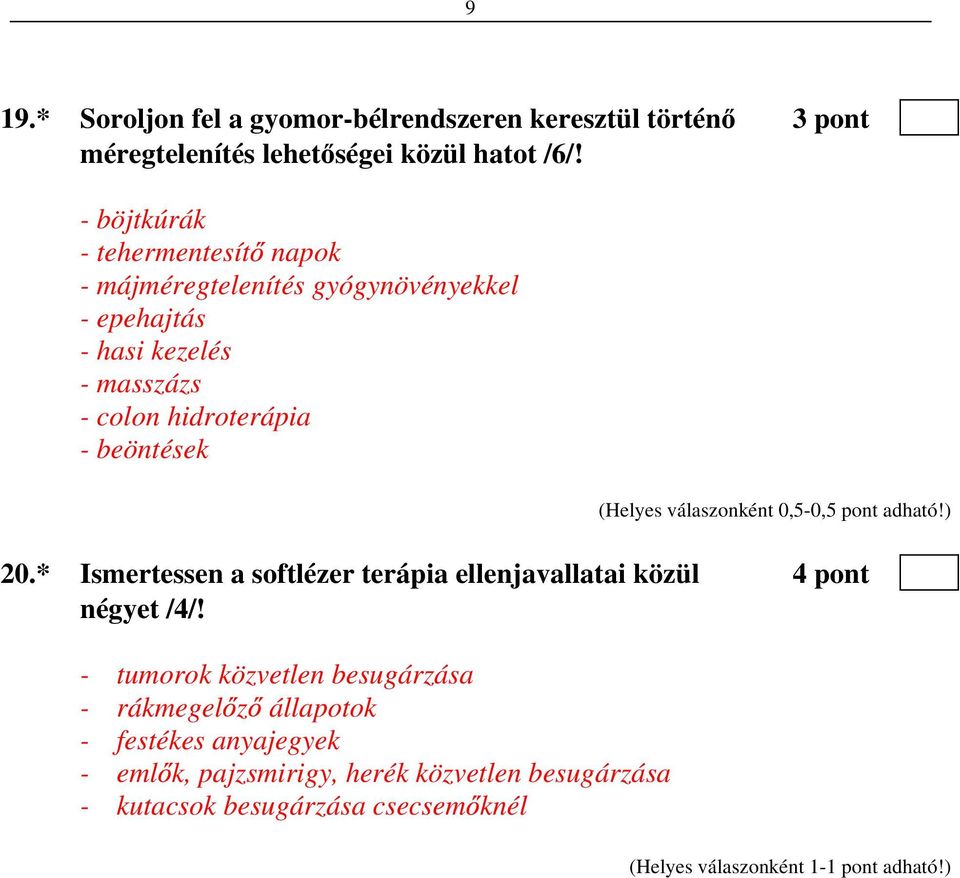 hidroterápia - beöntések 20.* Ismertessen a softlézer terápia ellenjavallatai közül 4 pont négyet /4/!