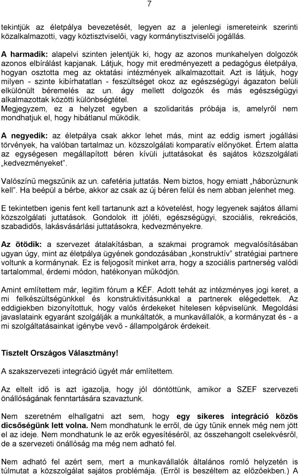 Látjuk, hogy mit eredményezett a pedagógus életpálya, hogyan osztotta meg az oktatási intézmények alkalmazottait.