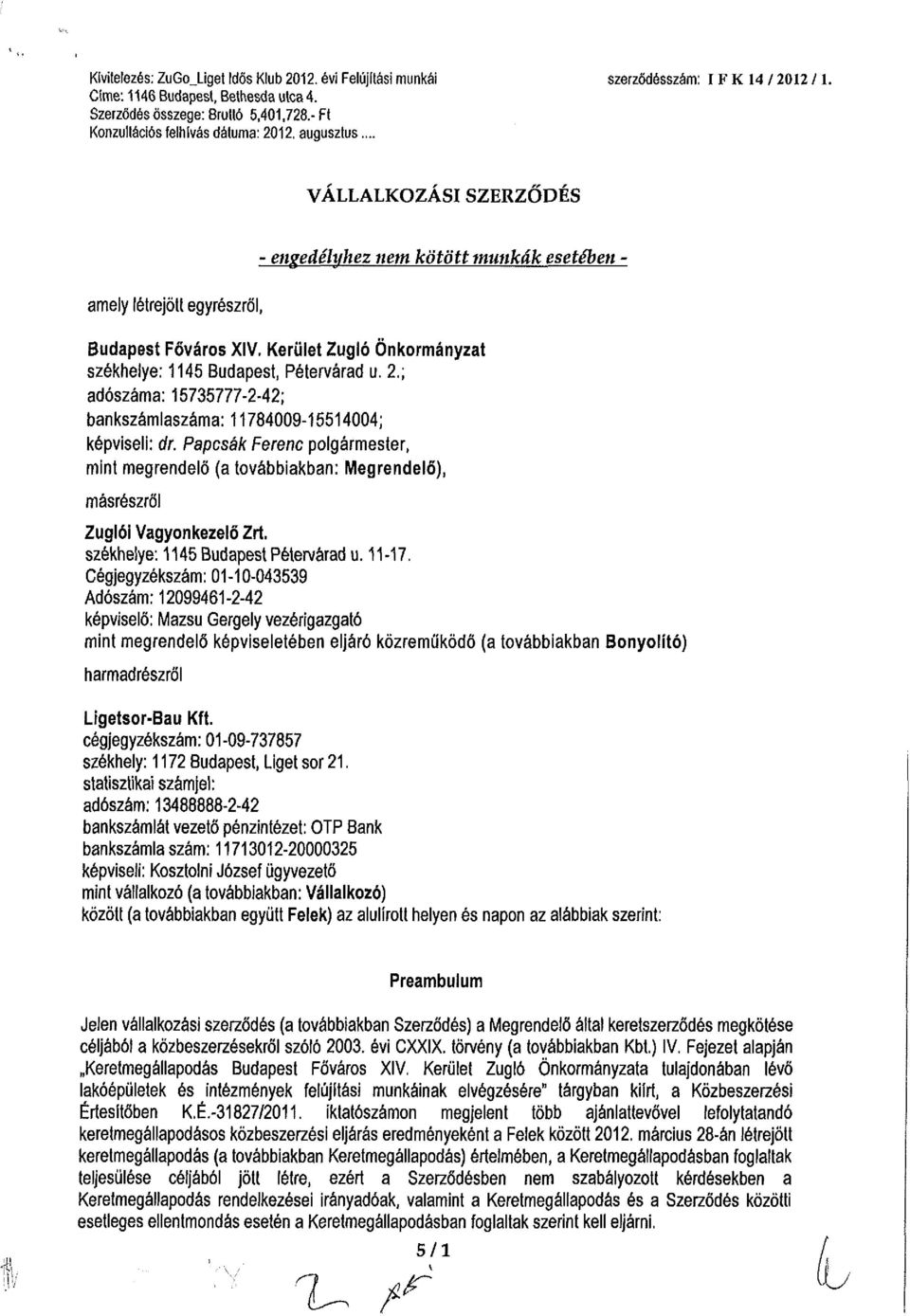 .. VÁLLALKOZÁSI SZERZŐDÉS - engedélyhez nem kötött munkák esetében - amely létrejött egyrészről, Budapest Főváros XIV, Kerület Zugló Önkormányzat székhelye: 1145 Budapest, Pétervárad u. 2.