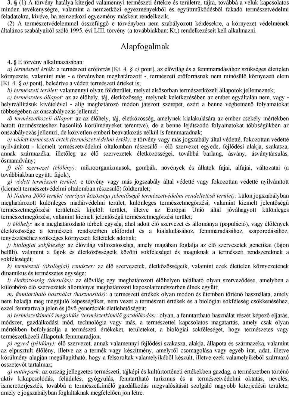 (2) A természetvédelemmel összefüggő e törvényben nem szabályozott kérdésekre, a környezet védelmének általános szabályairól szóló 1995. évi LIII. törvény (a továbbiakban: Kt.