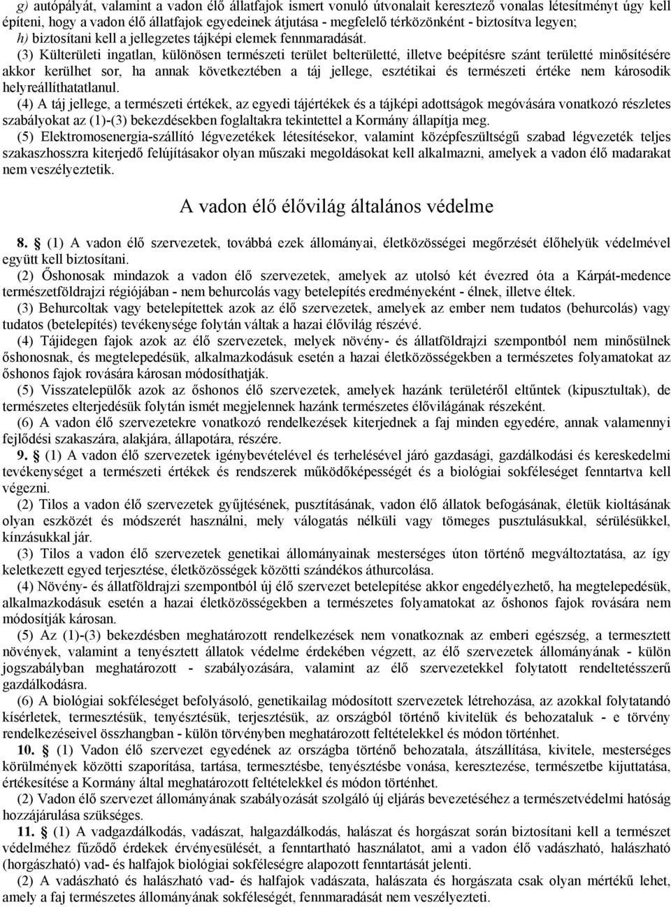 (3) Külterületi ingatlan, különösen természeti terület belterületté, illetve beépítésre szánt területté minősítésére akkor kerülhet sor, ha annak következtében a táj jellege, esztétikai és természeti