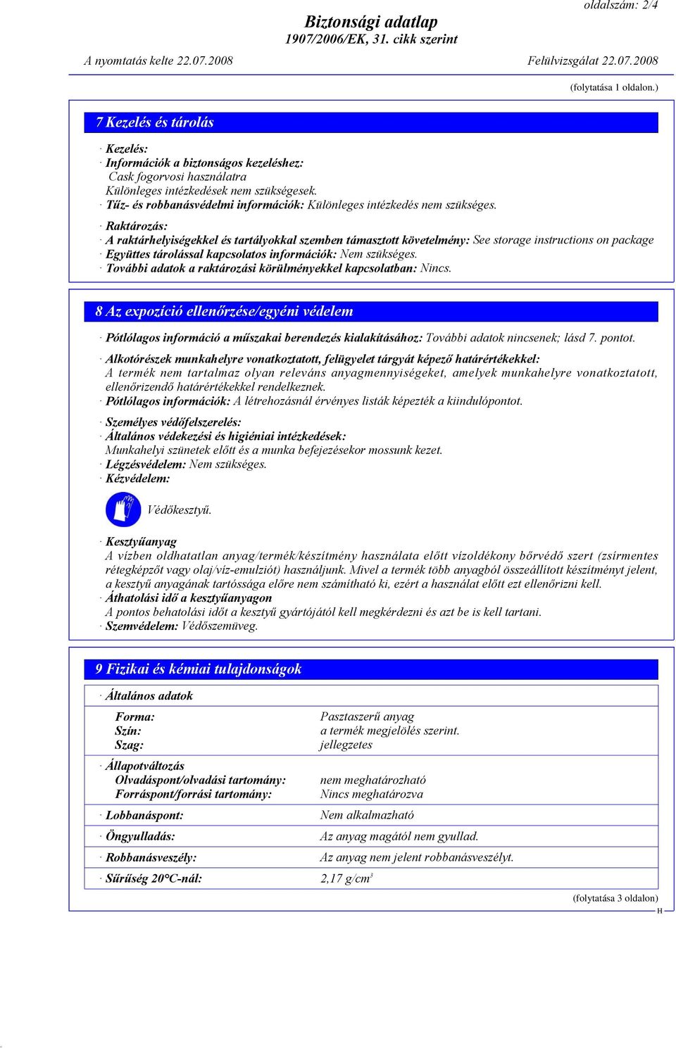 Tűz- és robbanásvédelmi információk: Különleges intézkedés nem szükséges.