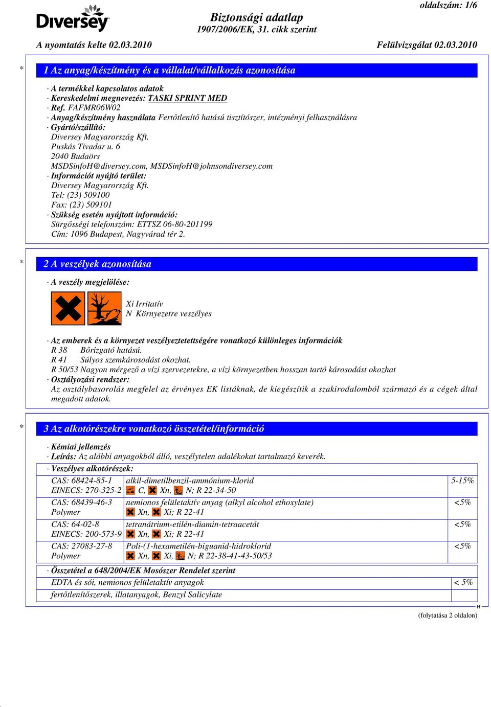 com, MSDSinfo@johnsondiversey.com Információt nyújtó terület: Diversey Magyarország Kft.