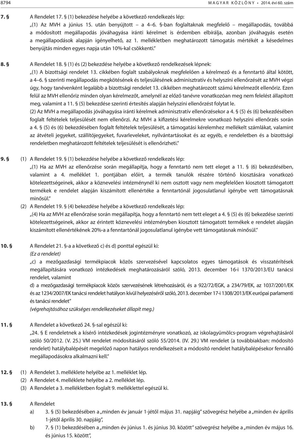 mellékletben meghatározott támogatás mértékét a késedelmes benyújtás minden egyes napja után 10%-kal csökkenti. 8. A Rendelet 18.