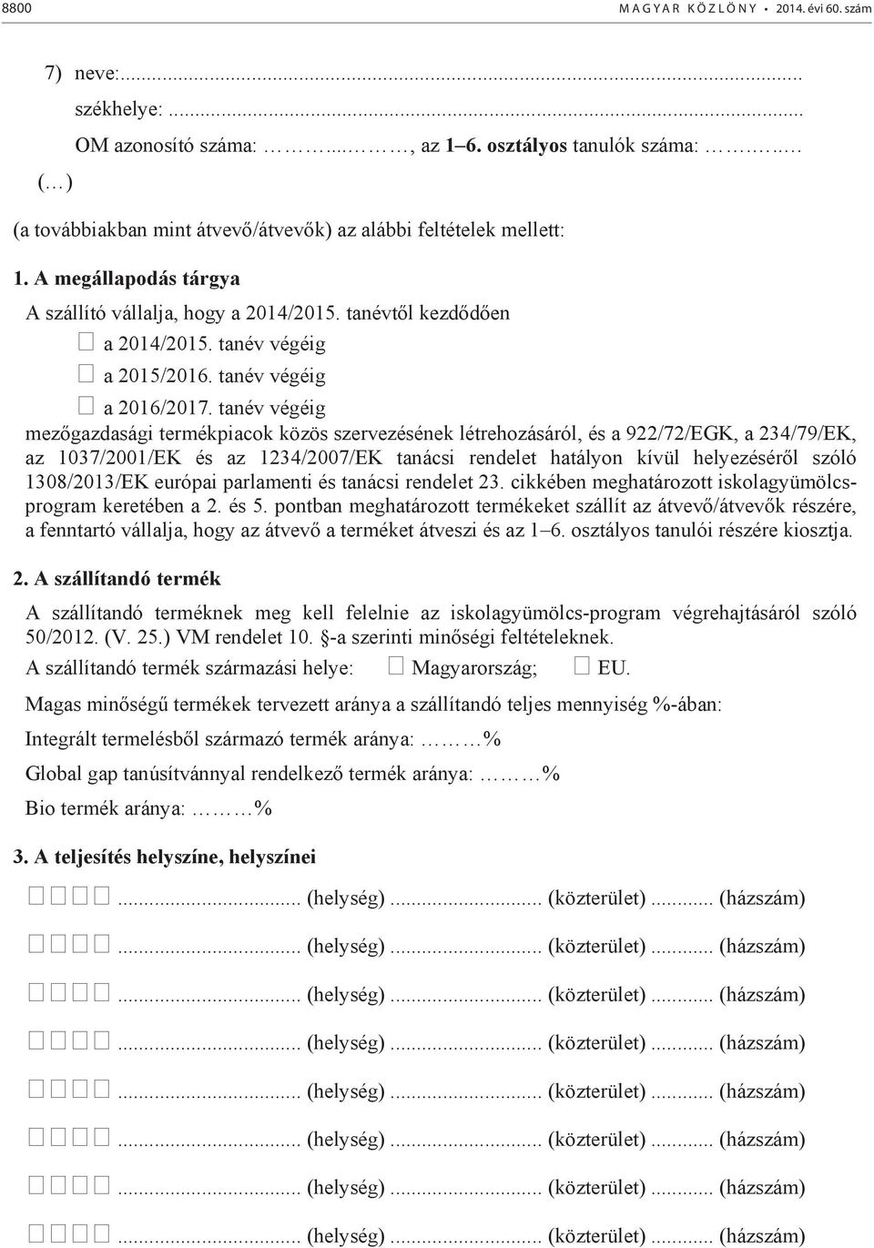 tanév végéig mezgazdasági termékpiacok közös szervezésének létrehozásáról, és a 922/72/EGK, a 234/79/EK, az 1037/2001/EK és az 1234/2007/EK tanácsi rendelet hatályon kívül helyezésérl szóló