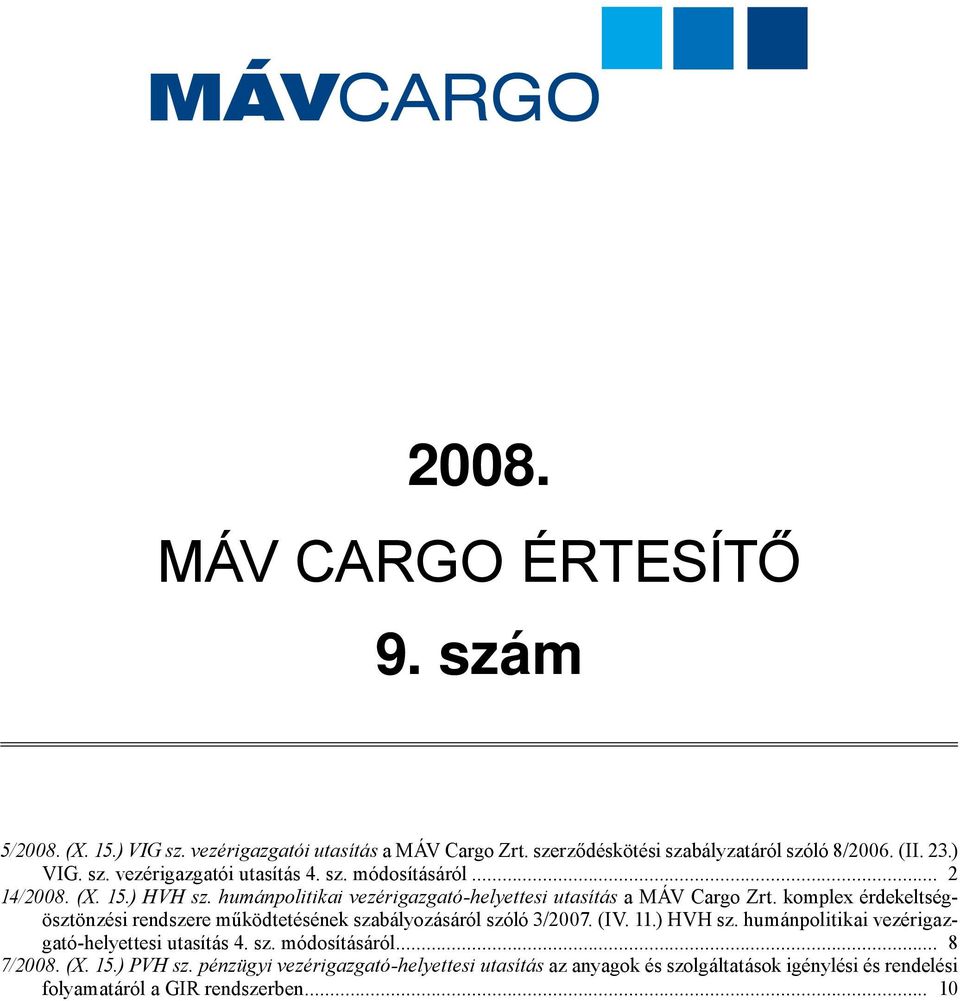 komplex érdekeltségösztönzési rendszere működtetésének szabályozásáról szóló 3/2007. (IV. 11.) HVH sz. humánpolitikai vezérigazgató-helyettesi utasítás 4. sz. módosításáról.