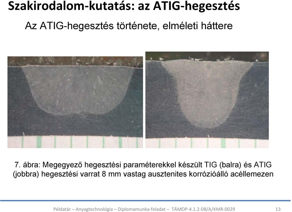 ábra: Megegyező hegesztési paraméterekkel készült TIG