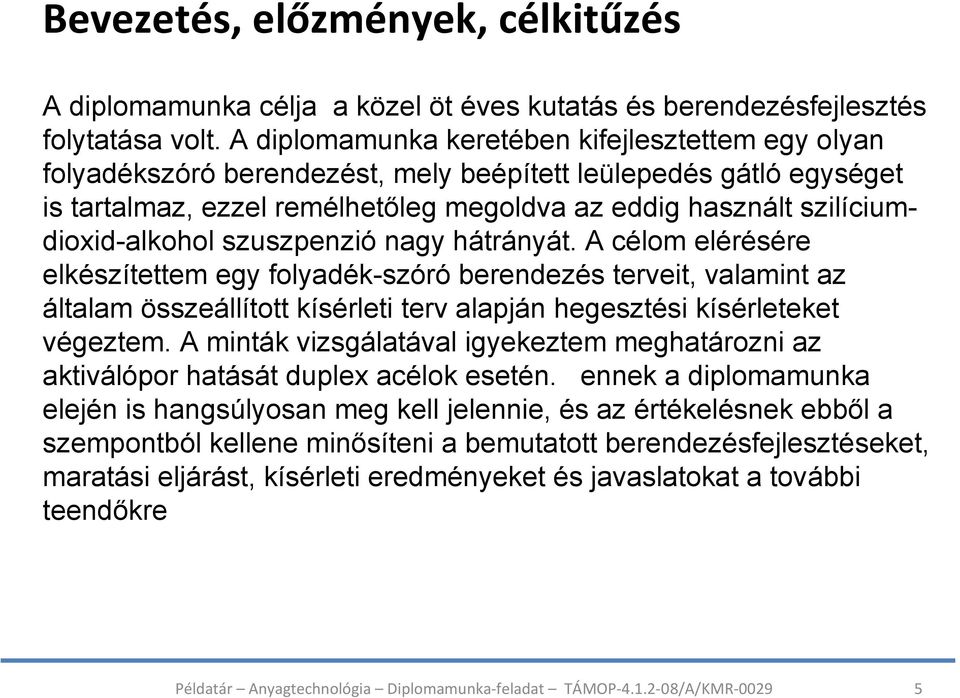 szilíciumdioxid-alkohol szuszpenzió nagy hátrányát.