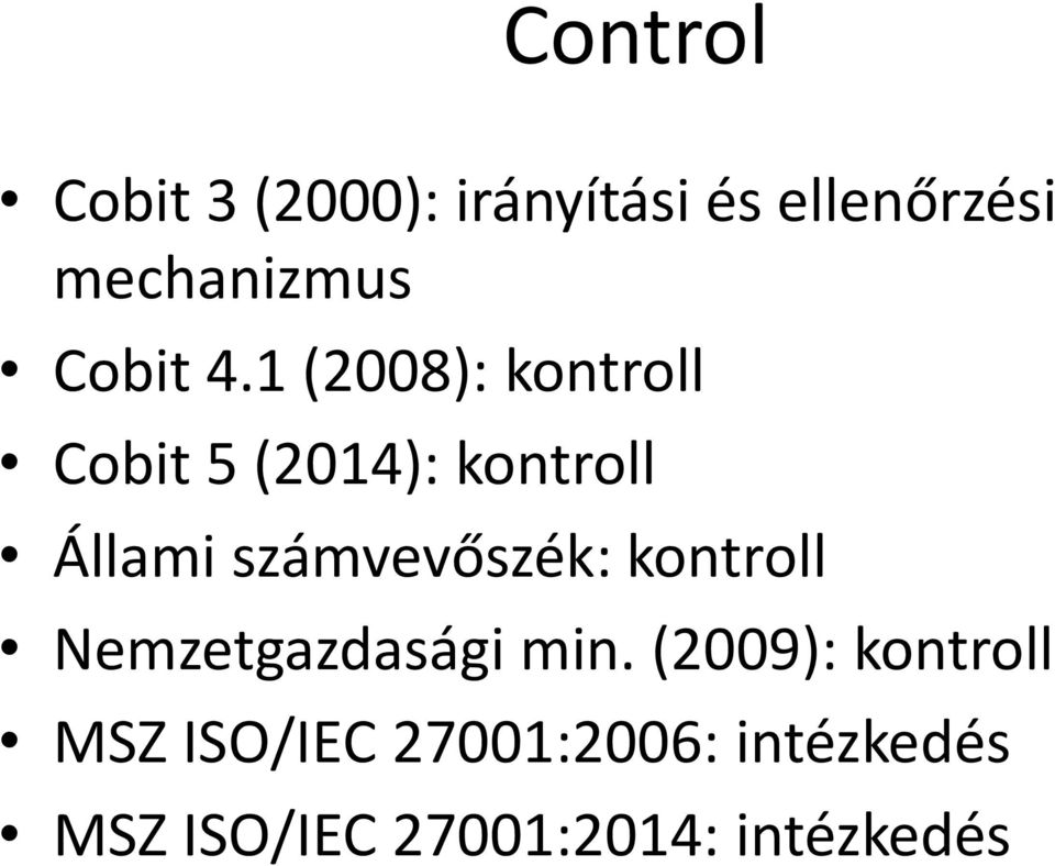1 (2008): kontroll Cobit 5 (2014): kontroll Állami