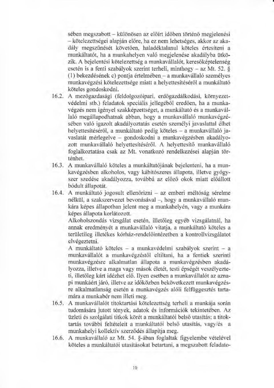 A bejelentdsi kijtelezettsdg a munkav61lal6t, keresokdptelensdg eset n is a fenti szab6lyok szerint terheli, minthogy az Mt. 52.