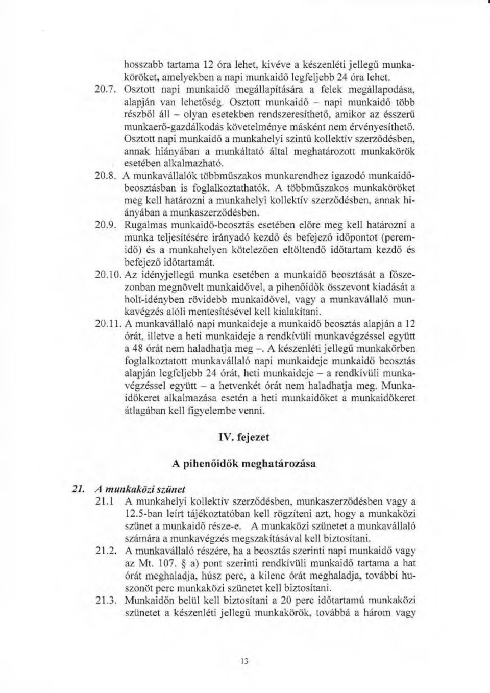 Osztott munkaido napi munl(aido tdbb rdszbol rill - olyan esetekben rendszeresithet6, amikor az 6sszeni munkaero-gazdrilkodds kovetelmdnye m6skdnt nem 6ry6nyesithet6. Osztott napi munlgidr!
