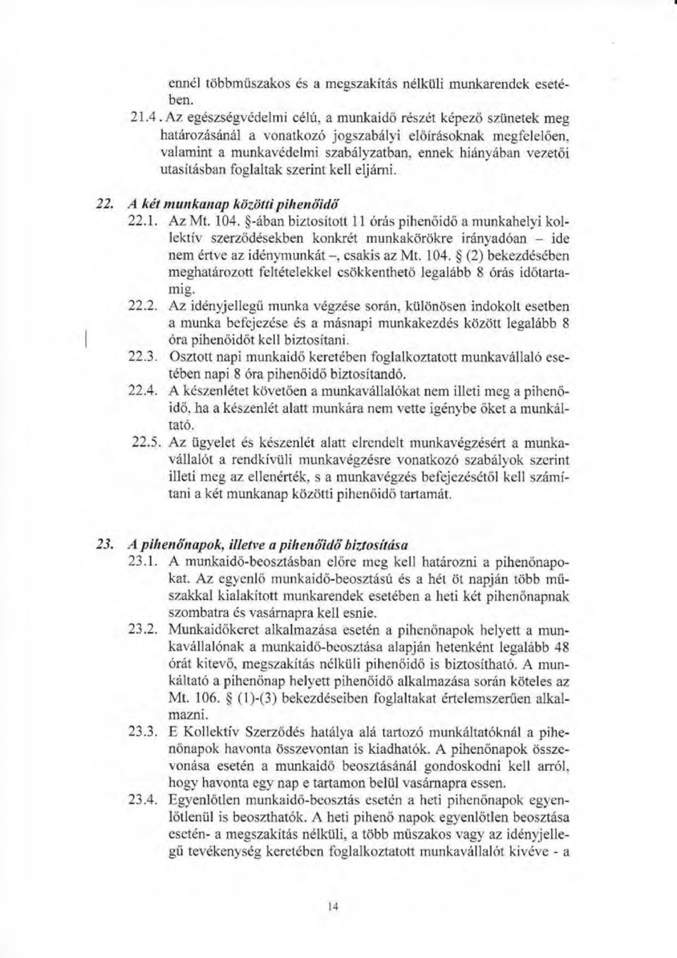 valamint a munkavidelnri szabiilyzatban, ennek hi6nyriban vezet6i utasitasban loglaltak szerint kell el.jrirni. 22. A kdt munkanap kiizbtti pihendidd 22.1. AzMI. 104.