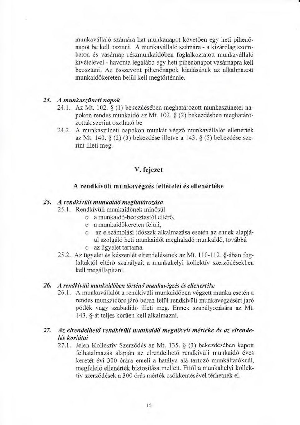 Az dsszevont pihentlnapok kiad6saaak az alkalmazott muntaidokereten beliil kell megtdrtdnnie. 24. A munkasziineli,tapok 24.1. AzM 102.