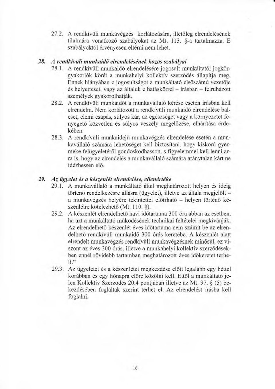 Erurek hirinyriban e jogosults6got a munkriltat6 els6sziimir vezet6ie 6s hel),ettesei, vagy az riltaluk e ha16skiiffe1 irasban felruhazoft szemdlyek gyakorolhatj 6k. 28.2. A rendkir.