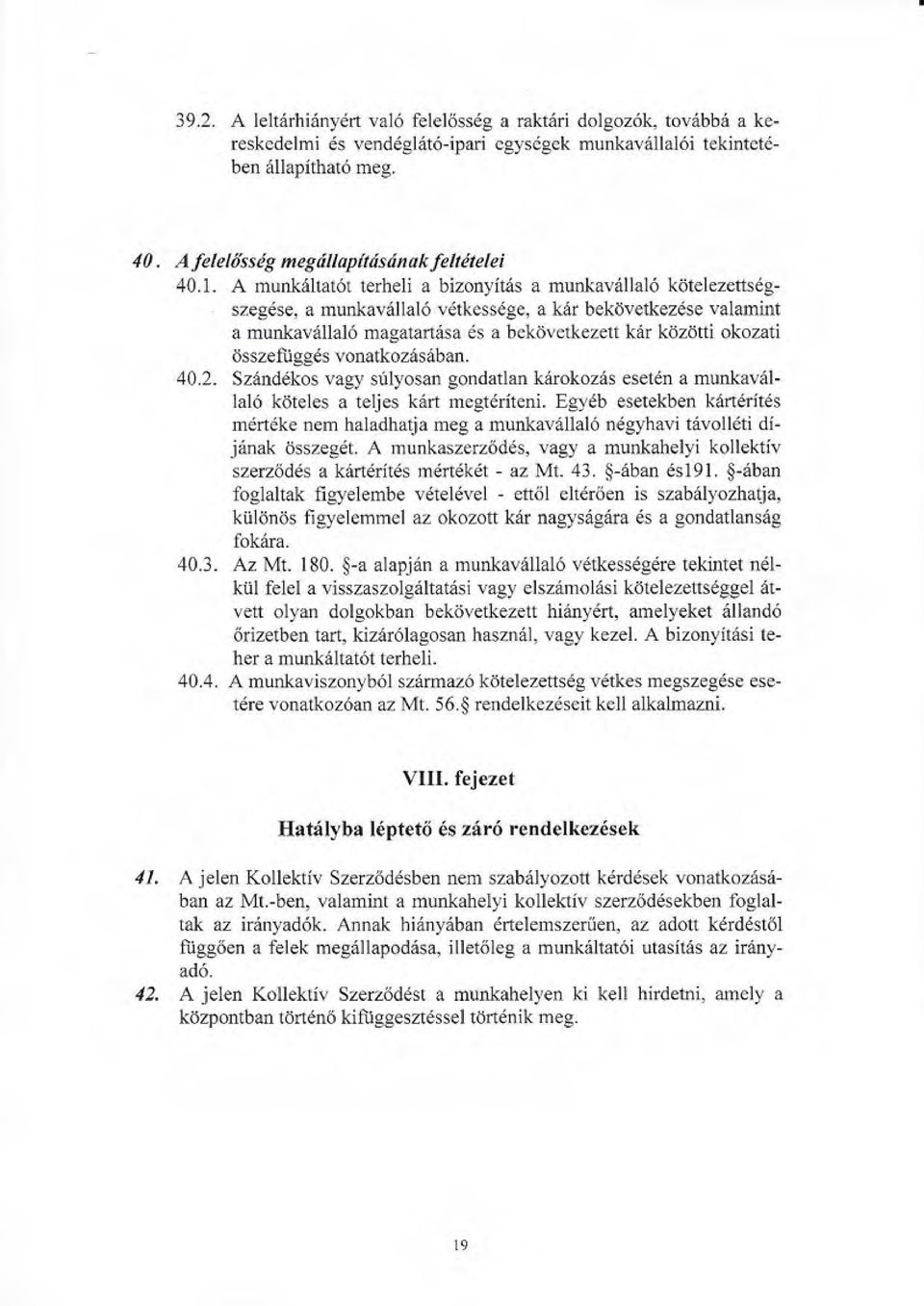 A munkriltatot lerheli a bizonyitds a munkav6llal6 kdtelezettsdgszegdse, a munkav6lial6 vdtkessdge, a k6r bekiivetkez6se valamint a munkav6lla16 magatafiasa 6s a bekovetkezett kar kdziitti okozati