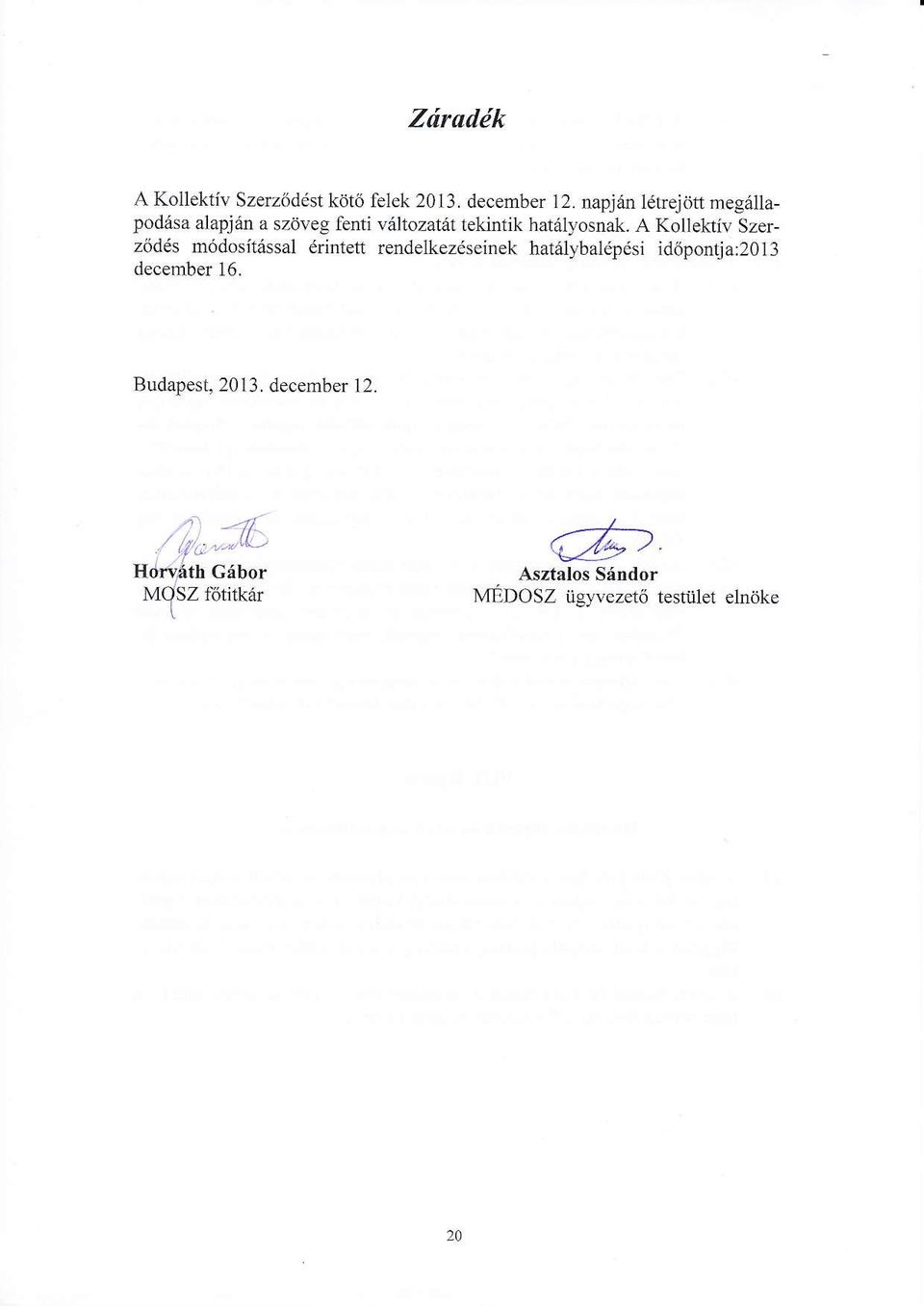 A Kollektiv Szerz6d6s m6dosit6ssal drintett rendelkezeseinek hatdlybalepdsi idcipontja:2013