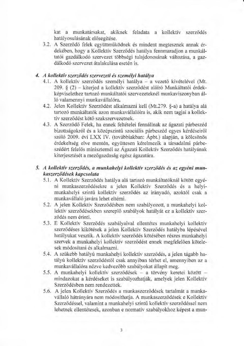 gazd61kod6 szervezet iitalakul6sa eset6n is. 4. A kollektly szerzddds szewezeti ds szemdlyi hatdlya 4.1. A kollektiv szerzodes szemdlyi hatiilya a vezet6 kivdteldvel (Mt. 209.