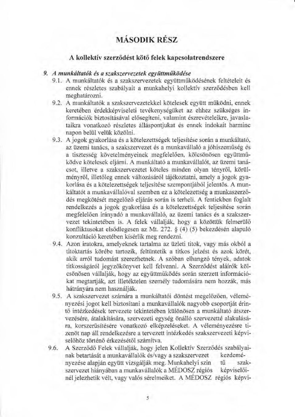 ltat6k a szakszei-vezetekkel kdtelesek egyiitt miikddni, eru1ek keretdben drdekk6pviseleti tevdkenysdgiiket az ehlez sziiksdges infom6ci6k biztositesdval el6segiteni, valamint dszrevdteleikre,