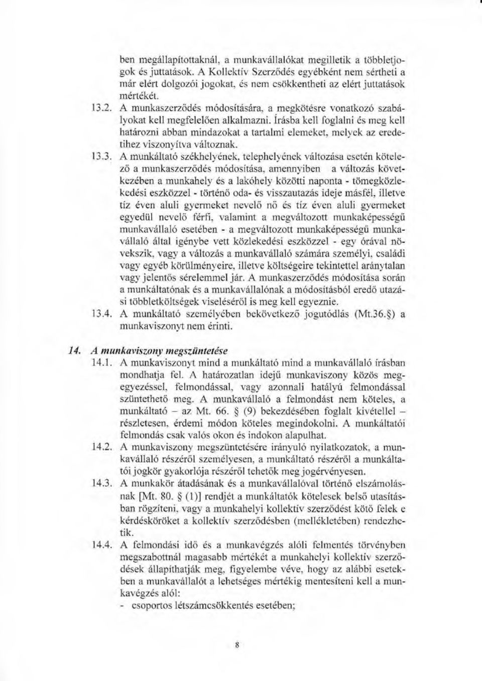 irrisba Lelt foglatni es meg kell hatiirozni abban mindaz okat a taflalmi elemeket, mel.vek az eredetihez viszonlitva valtoznak. 13.3. A munk6ltat6 szdkielydnek, telephelydnek viltoz6sa esetdn kotelezr!