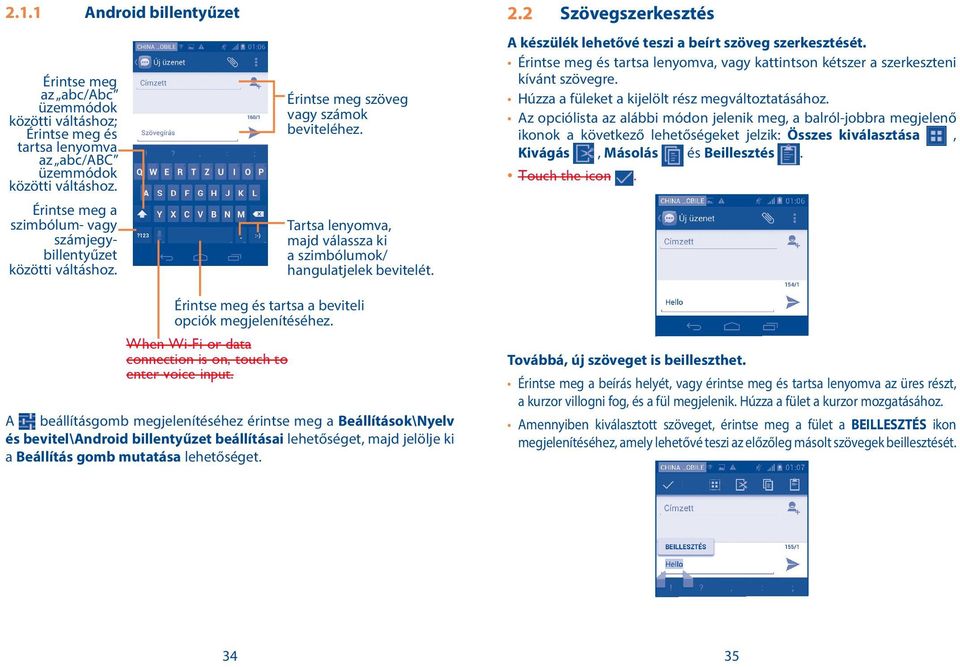 2 Szövegszerkesztés A készülék lehetővé teszi a beírt szöveg szerkesztését. Érintse meg és tartsa lenyomva, vagy kattintson kétszer a szerkeszteni kívánt szövegre.