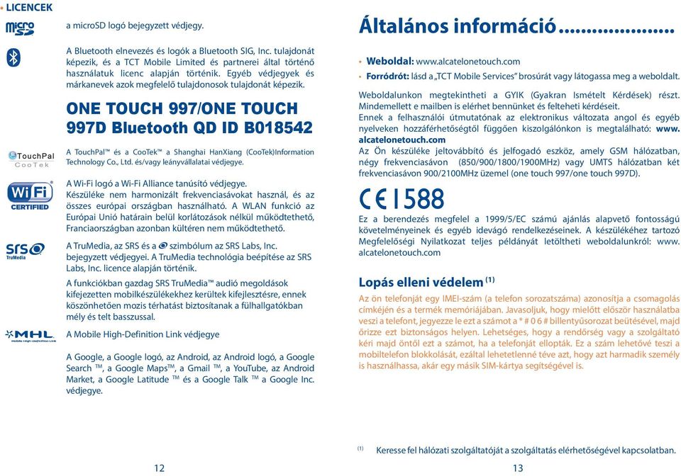 ONE TOUCH 997/ONE TOUCH 997D Bluetooth QD ID B018542 A TouchPal és a CooTek a Shanghai HanXiang (CooTek)Information Technology Co., Ltd. és/vagy leányvállalatai védjegye.