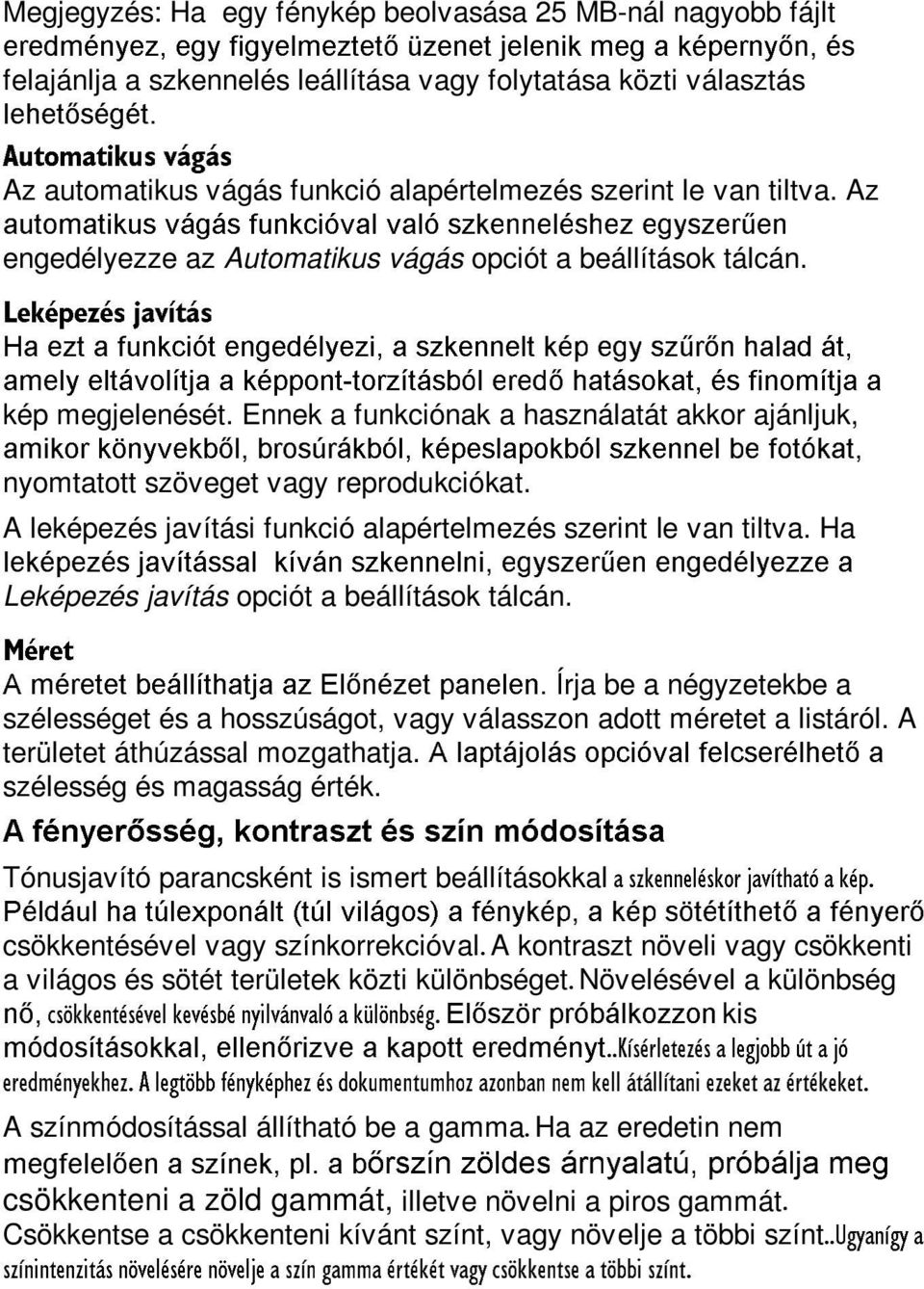 Az DXWRPDWLNXV YiJiV IXQNFLyYDO YDOy V]NHQQHOpVKH] HJ\V]HU&HQ engedélyezze az Automatikus vágás opciót a beállítások tálcán.