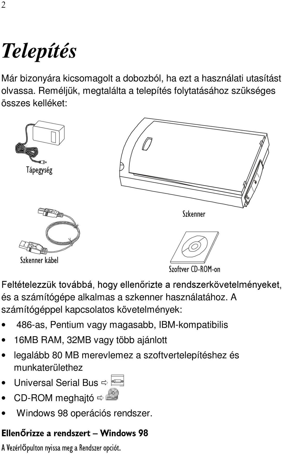 UHQGV]HUN YHWHOPpQ\HNHW és a számítógépe alkalmas a szkenner használatához.