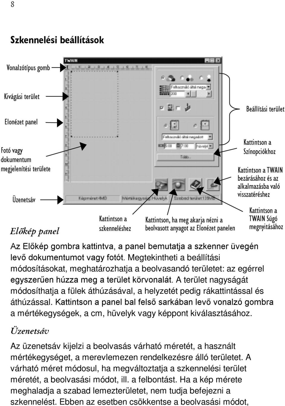 DWWLQWVRQ D 7:$,1 6~Jy PHJQ\LWiViKR] $] (ONpS JRPEUD NDWWLQWYD D SDQHO EHPXWDWMD D V]NHQQHU YHJpQ OHY GRNXPHQWXPRW YDJ\ IRWyW Megtekintheti a beállítási módosításokat, meghatározhatja a beolvasandó