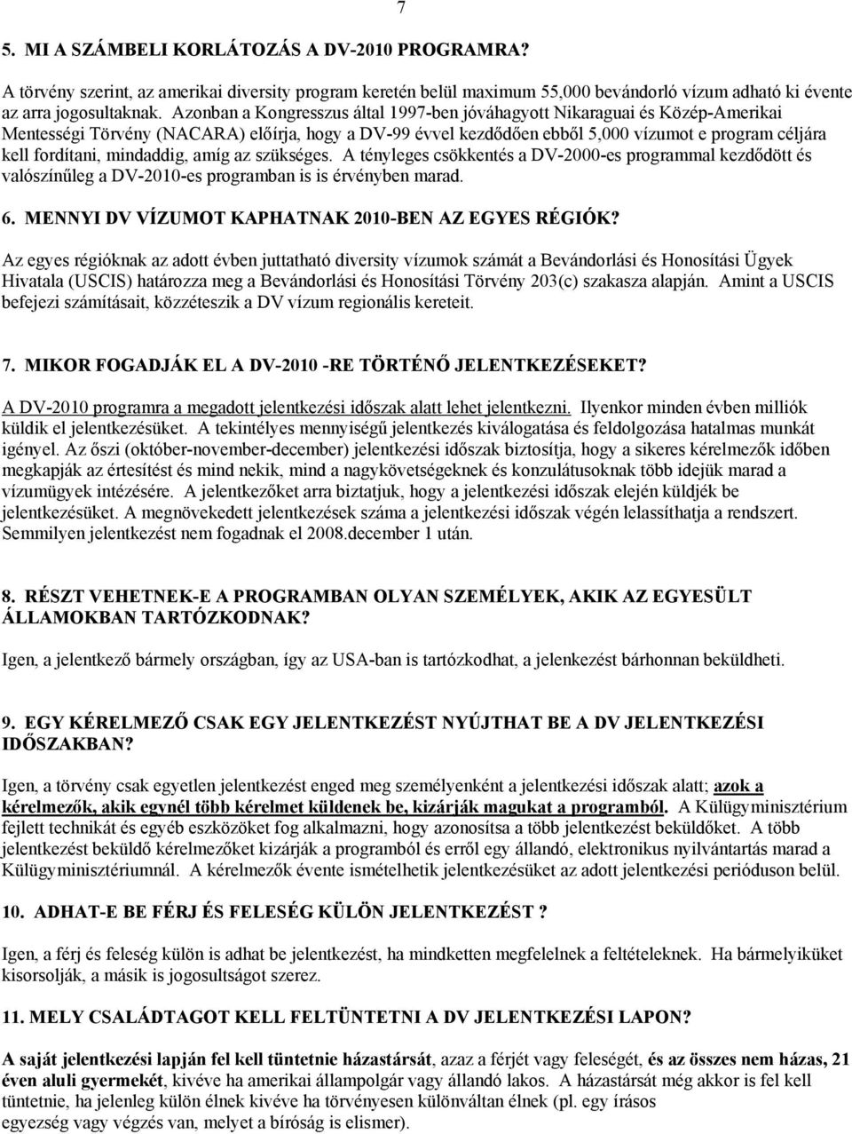 mindaddig, amíg az szükséges. A tényleges csökkentés a DV-2000-es programmal kezdődött és valószínűleg a DV-2010-es programban is is érvényben marad. 6.