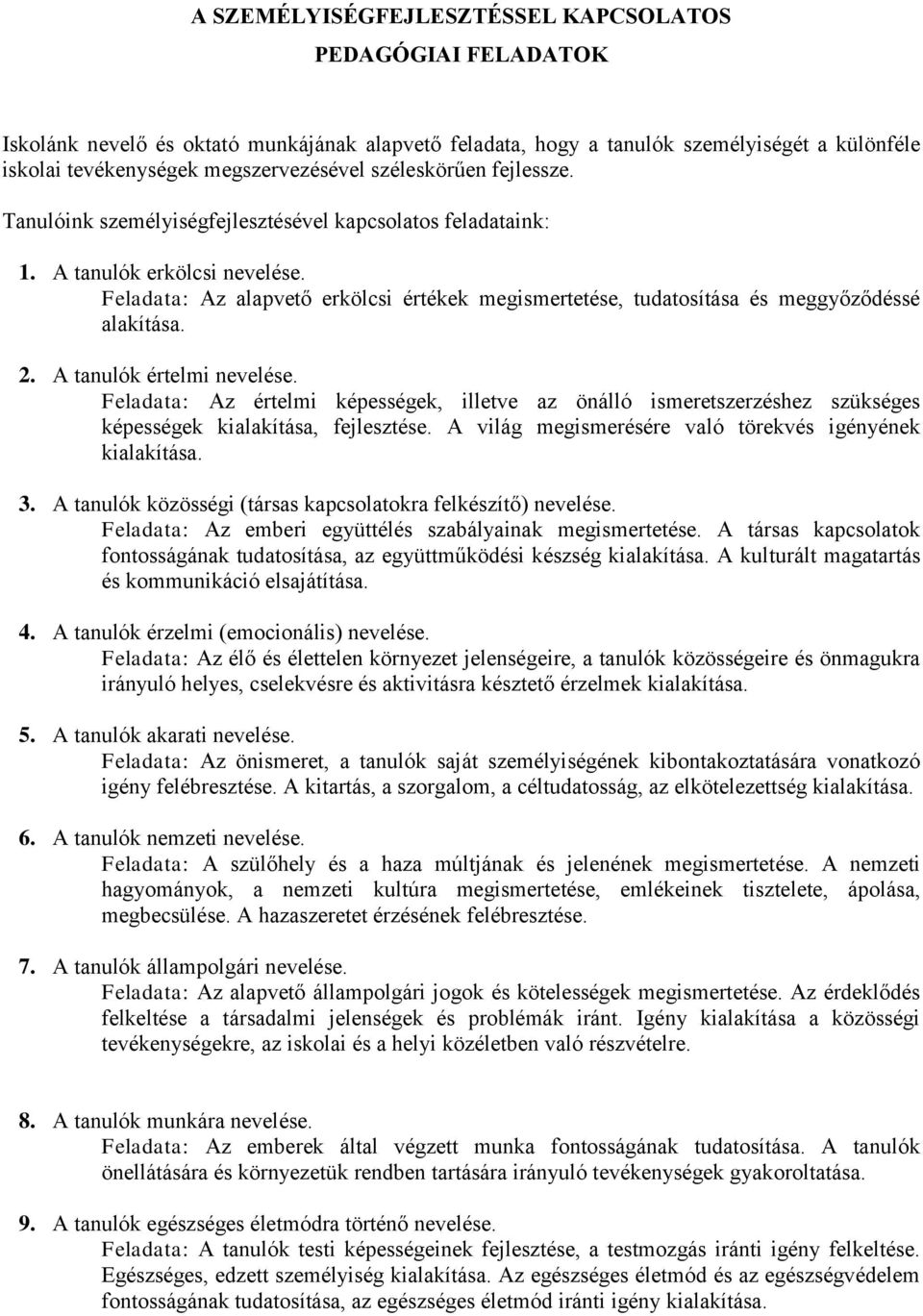 Feladata: Az alapvető erkölcsi értékek megismertetése, tudatosítása és meggyőződéssé alakítása. 2. A tanulók értelmi nevelése.