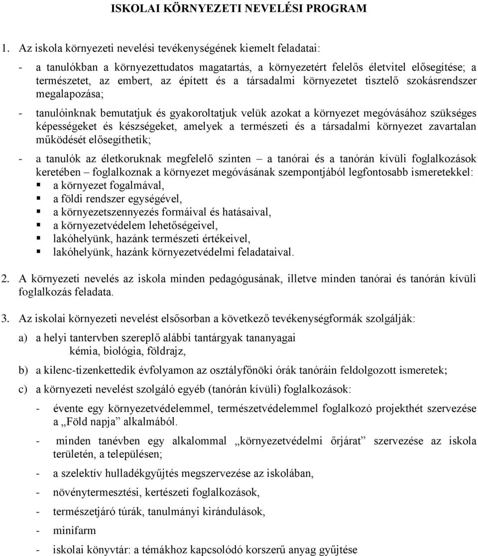társadalmi környezetet tisztelő szokásrendszer megalapozása; - tanulóinknak bemutatjuk és gyakoroltatjuk velük azokat a környezet megóvásához szükséges képességeket és készségeket, amelyek a