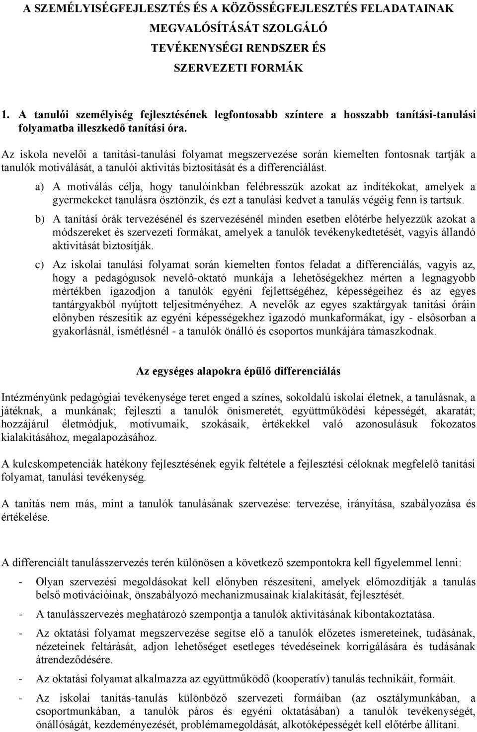 Az iskola nevelői a tanítási-tanulási folyamat megszervezése során kiemelten fontosnak tartják a tanulók motiválását, a tanulói aktivitás biztosítását és a differenciálást.