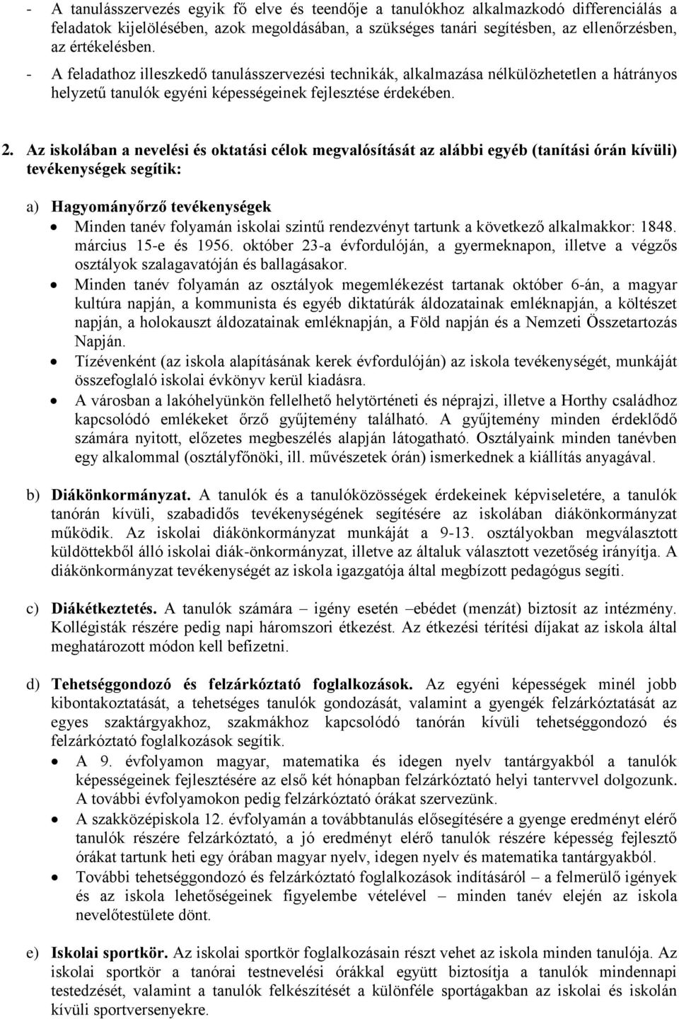 Az iskolában a nevelési és oktatási célok megvalósítását az alábbi egyéb (tanítási órán kívüli) tevékenységek segítik: a) Hagyományőrző tevékenységek Minden tanév folyamán iskolai szintű rendezvényt