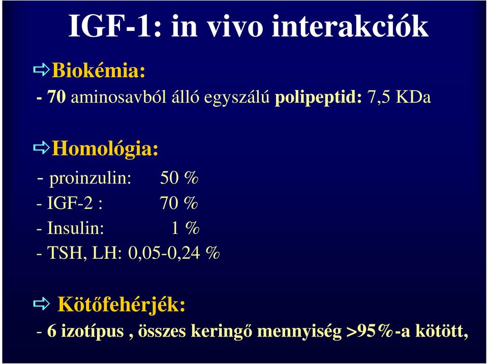 - IGF-2 : 70 % - Insulin: 1 % - TSH, LH: 0,05-0,24 %