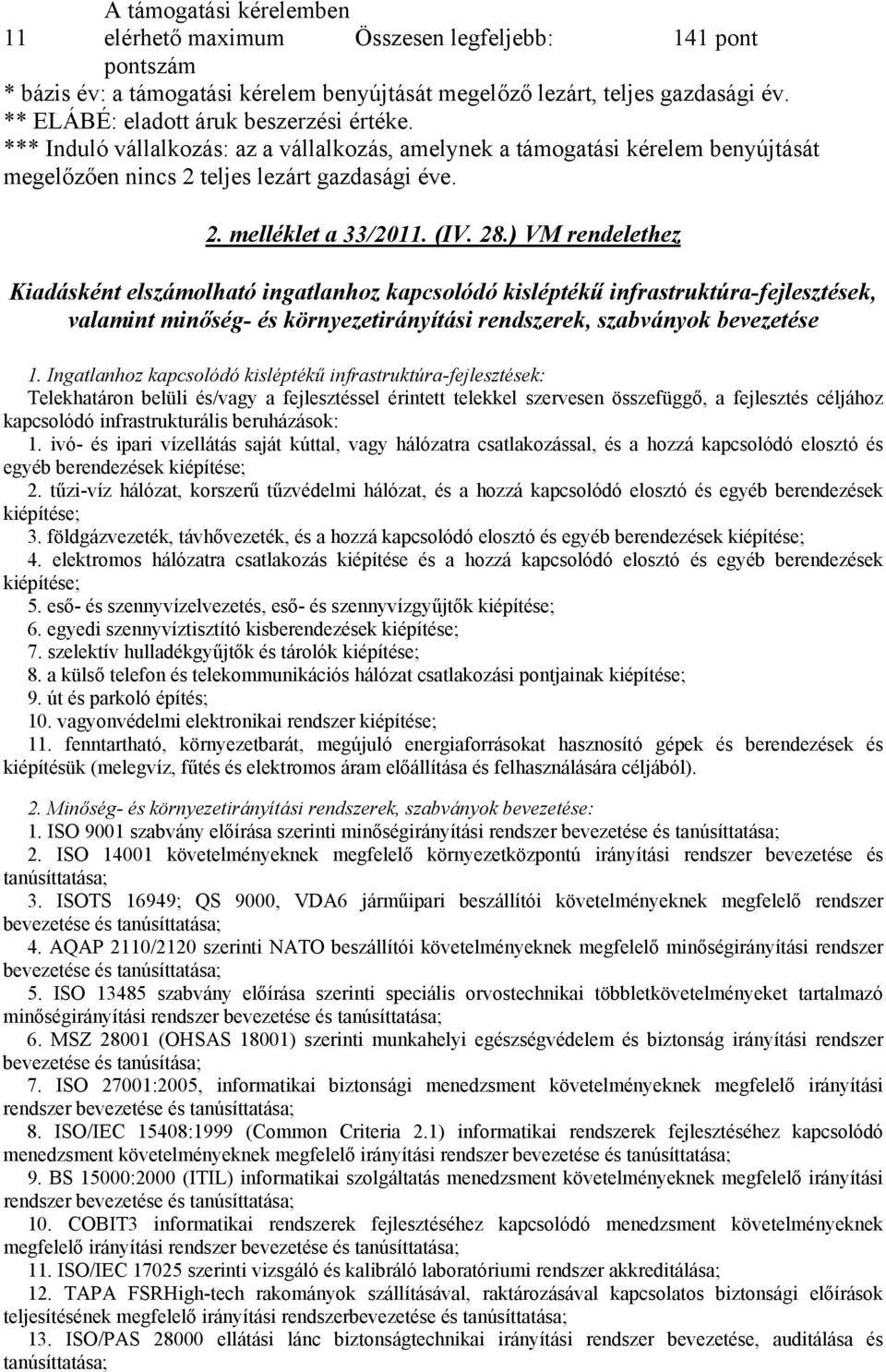 (IV. 28.) VM rendelethez Kiadásként elszámolható ingatlanhoz kapcsolódó kisléptékű infrastruktúra-fejlesztések, valamint minőség- és környezetirányítási rendszerek, szabványok bevezetése 1.