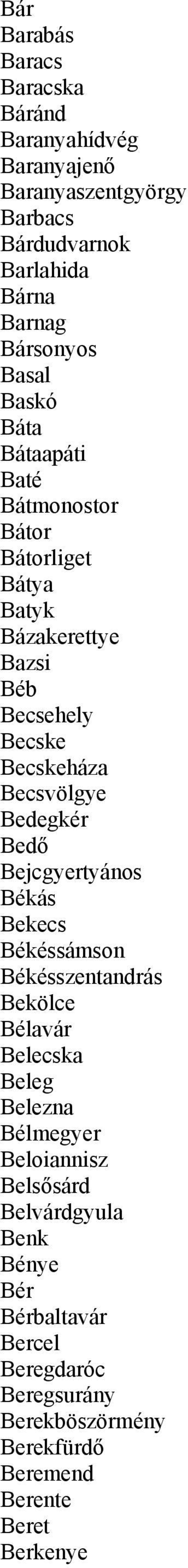 Bedegkér Bedő Bejcgyertyános Békás Bekecs Békéssámson Békésszentandrás Bekölce Bélavár Belecska Beleg Belezna Bélmegyer Beloiannisz