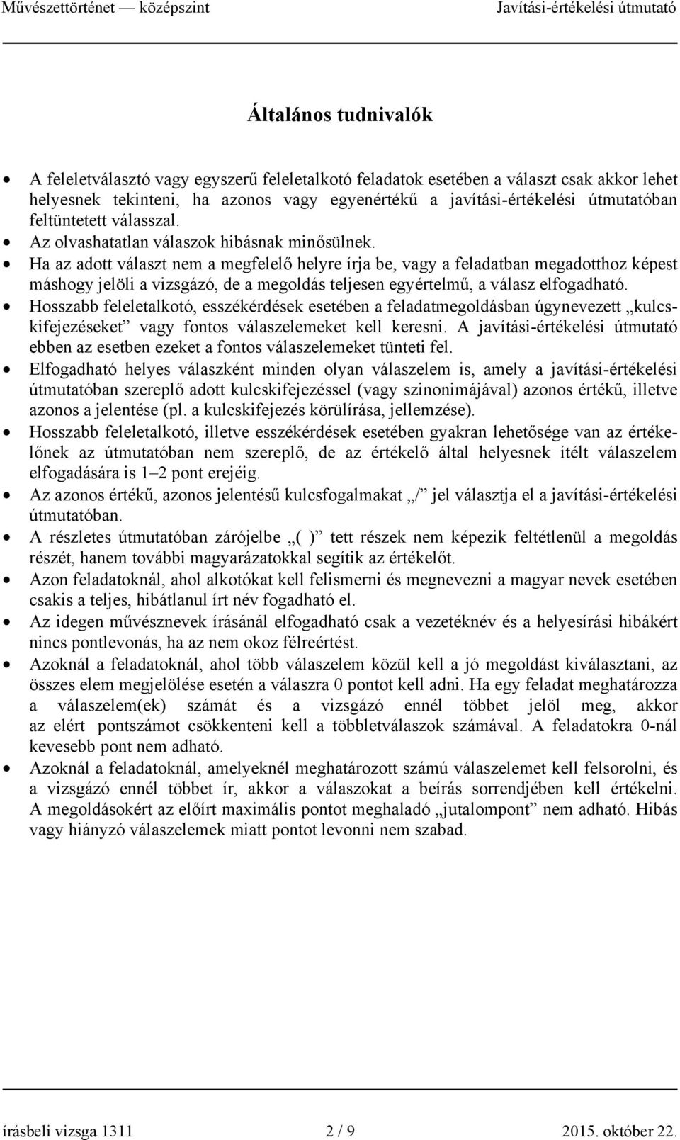 Ha az adott választ nem a megfelelő helyre írja be, vagy a feladatban megadotthoz képest máshogy jelöli a vizsgázó, de a megoldás teljesen egyértelmű, a válasz elfogadható.