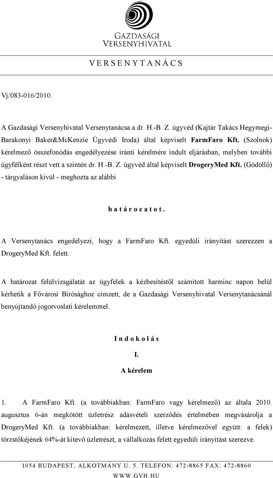 (Szolnok) kérelmezı összefonódás engedélyezése iránti kérelmére indult eljárásban, melyben további ügyfélként részt vett a szintén dr. H.-B. Z. ügyvéd által képviselt DrogeryMed Kft.