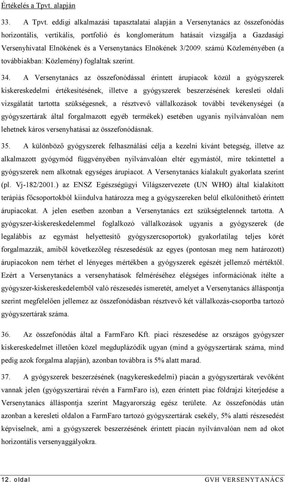 Versenytanács Elnökének 3/2009. számú Közleményében (a továbbiakban: Közlemény) foglaltak szerint. 34.