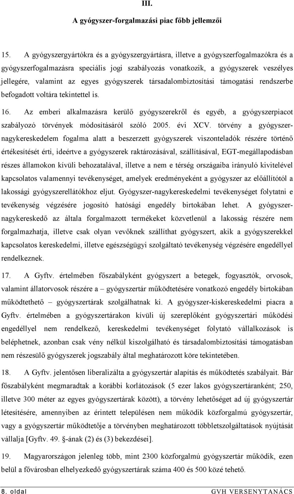 gyógyszerek társadalombiztosítási támogatási rendszerbe befogadott voltára tekintettel is. 16.