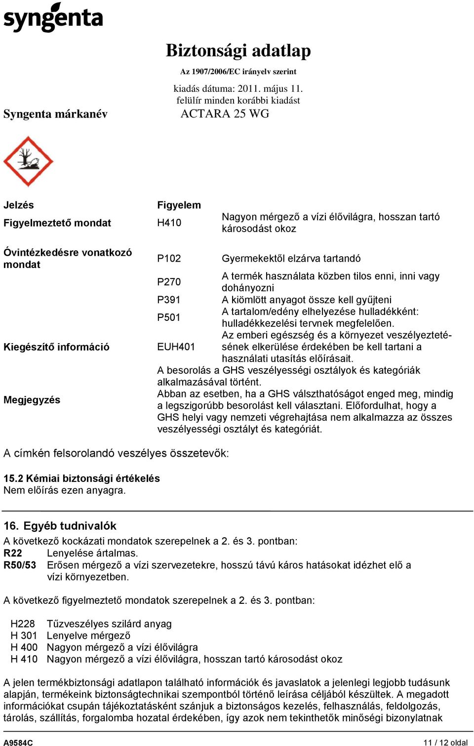 megfelelően. Az emberi egészség és a környezet veszélyeztetésének elkerülése érdekében be kell tartani a EUH401 használati utasítás előírásait.